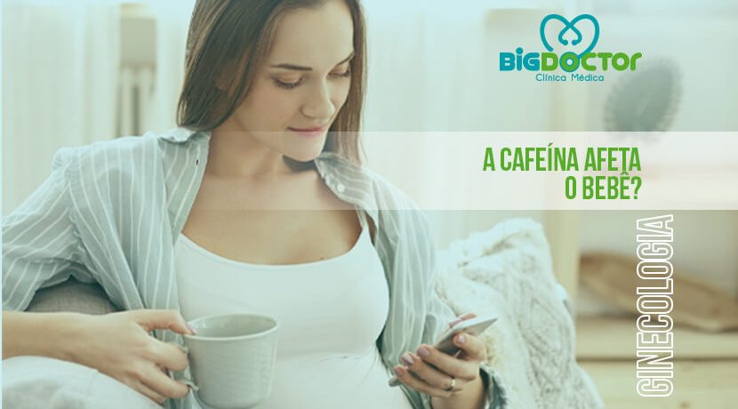 A cafeína afeta o bebê?