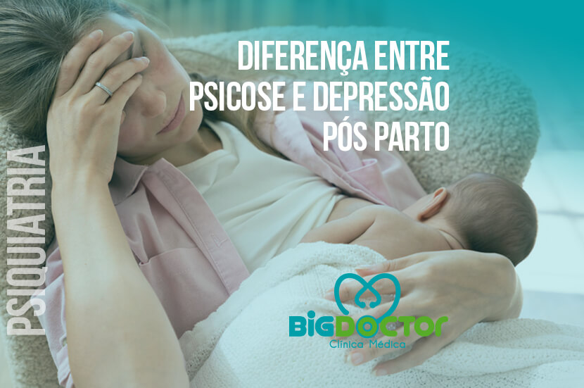 Diferença entre Psicose e Depressão pós parto – Clínica Big Doctor