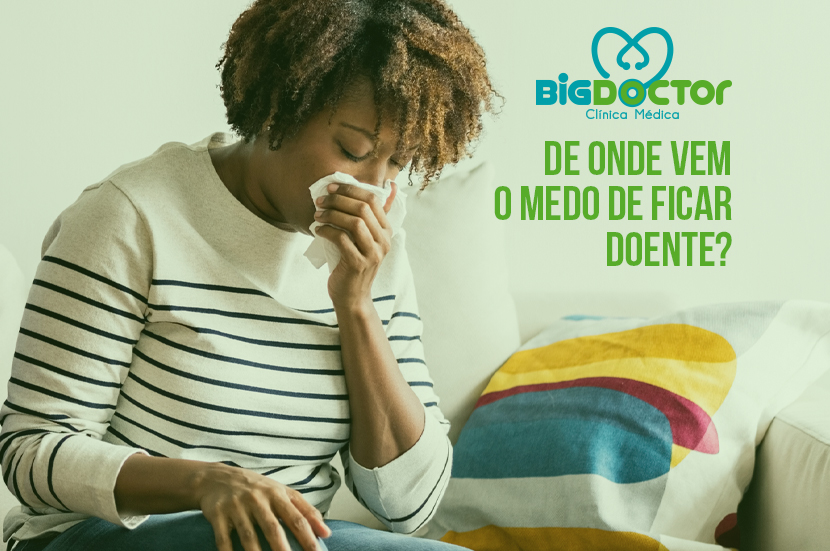De onde vem o medo de ficar doente? – Clínica Big Doctor
