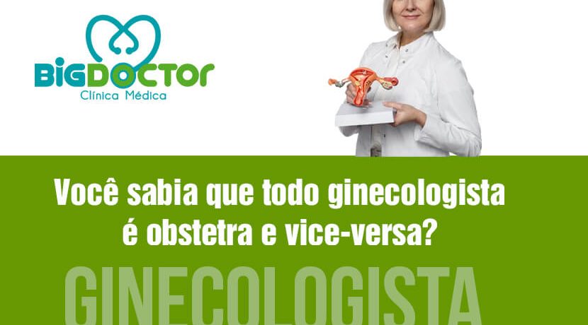 Você sabia que todo Ginecologista é Obstetra e vice-versa?