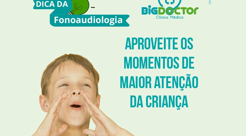 Aproveite os momentos de maior atenção da criança